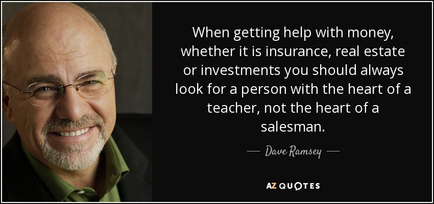Dave Ramsey quote: When getting help with money, whether it is insurance, real...