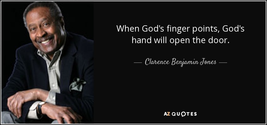When God's finger points, God's hand will open the door. - Clarence Benjamin Jones