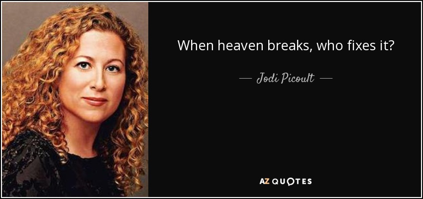When heaven breaks, who fixes it? - Jodi Picoult
