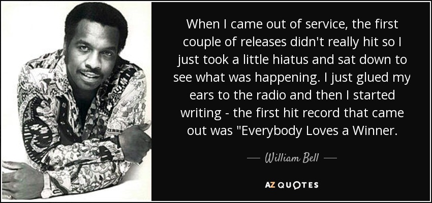 When I came out of service, the first couple of releases didn't really hit so I just took a little hiatus and sat down to see what was happening. I just glued my ears to the radio and then I started writing - the first hit record that came out was 