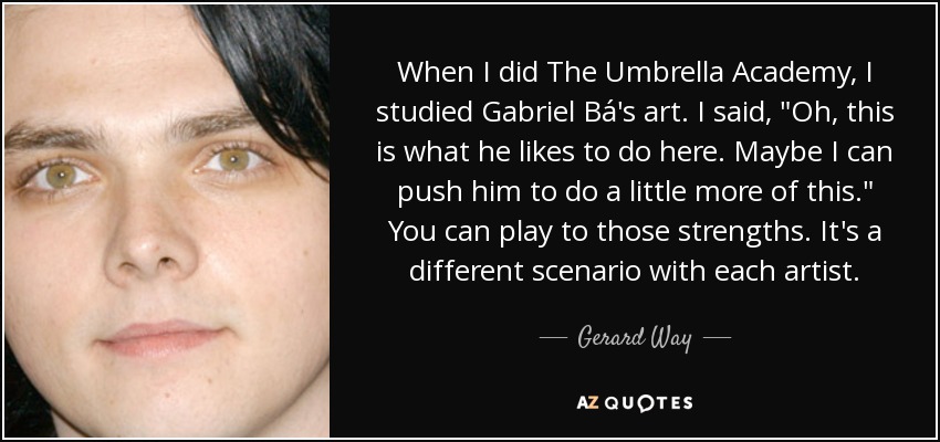 When I did The Umbrella Academy, I studied Gabriel Bá's art. I said, 
