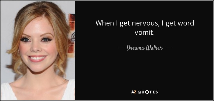 When I get nervous, I get word vomit. - Dreama Walker