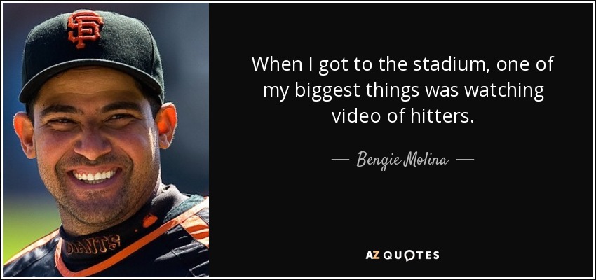 When I got to the stadium, one of my biggest things was watching video of hitters. - Bengie Molina