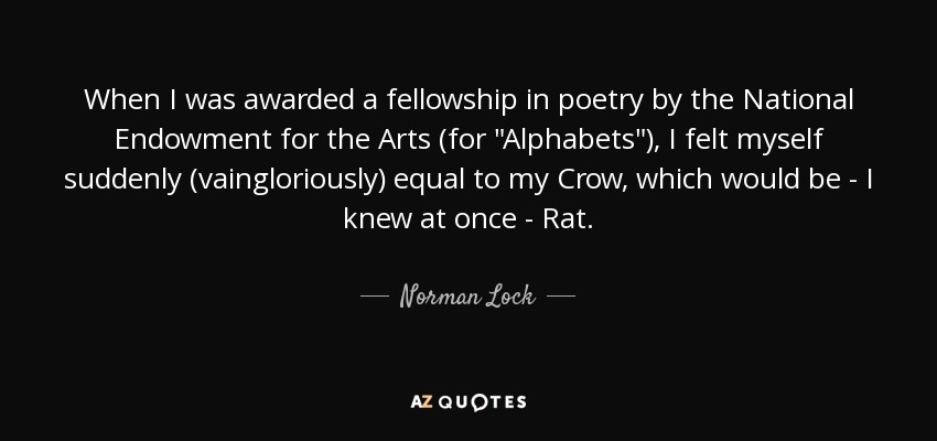 When I was awarded a fellowship in poetry by the National Endowment for the Arts (for 