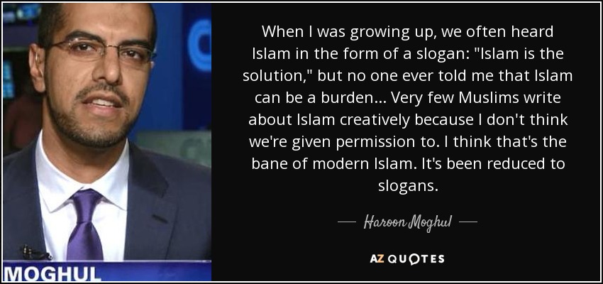 When I was growing up, we often heard Islam in the form of a slogan: 