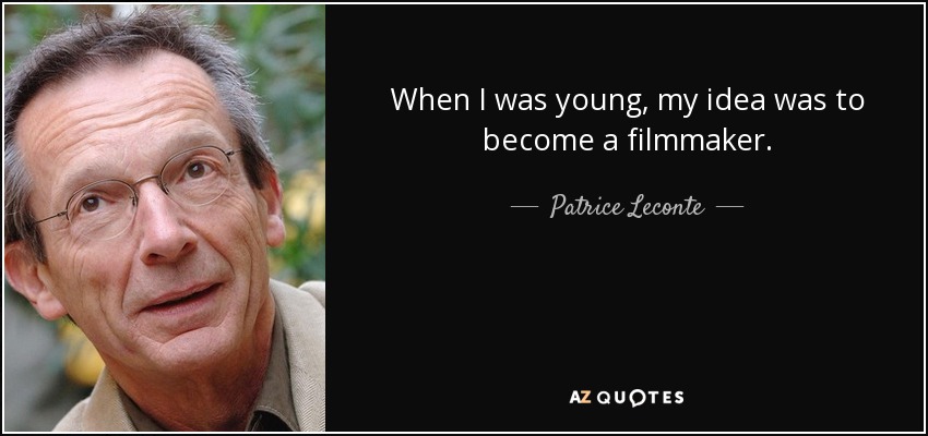 When I was young, my idea was to become a filmmaker. - Patrice Leconte
