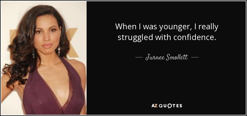 When I was younger, I really struggled with confidence. - Jurnee Smollett