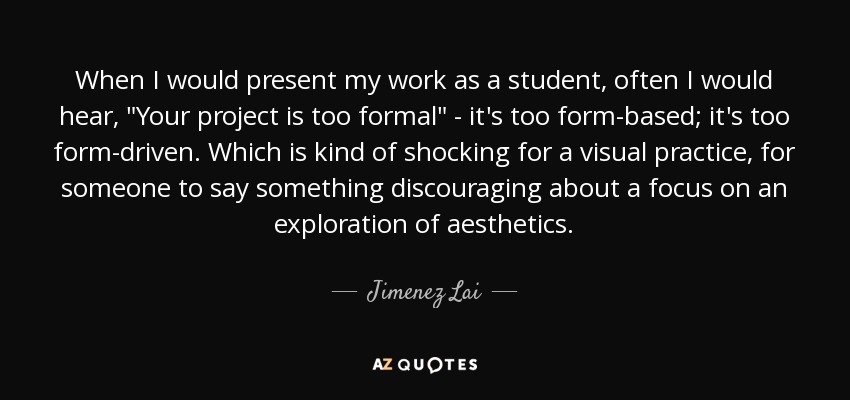 When I would present my work as a student, often I would hear, 