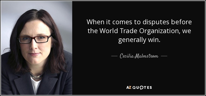 When it comes to disputes before the World Trade Organization, we generally win. - Cecilia Malmstrom