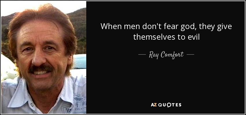 When men don't fear god, they give themselves to evil - Ray Comfort