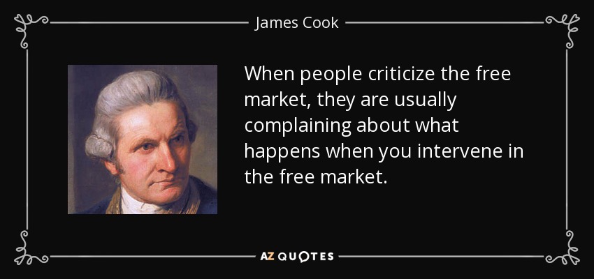 When people criticize the free market, they are usually complaining about what happens when you intervene in the free market. - James Cook