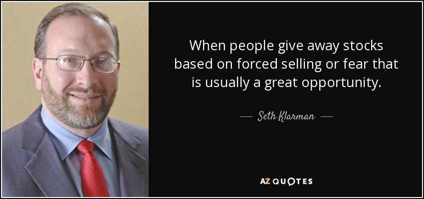 When people give away stocks based on forced selling or fear that is usually a great opportunity. - Seth Klarman