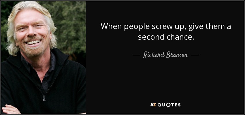 Richard Branson quote: When people screw up, give them a second chance.