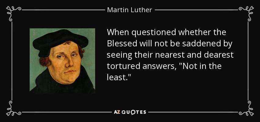 When questioned whether the Blessed will not be saddened by seeing their nearest and dearest tortured answers, 