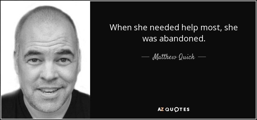 When she needed help most, she was abandoned. - Matthew Quick