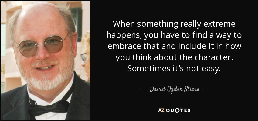 David Ogden Stiers Quote When Something Really Extreme Happens