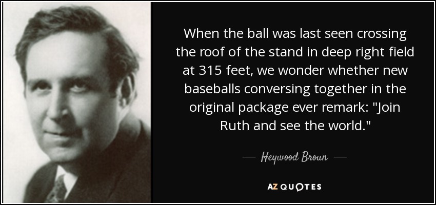 When the ball was last seen crossing the roof of the stand in deep right field at 315 feet, we wonder whether new baseballs conversing together in the original package ever remark: 