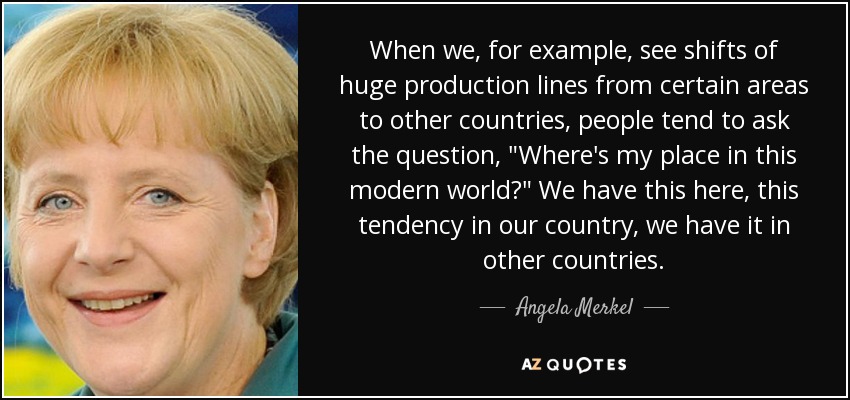 When we, for example, see shifts of huge production lines from certain areas to other countries, people tend to ask the question, 