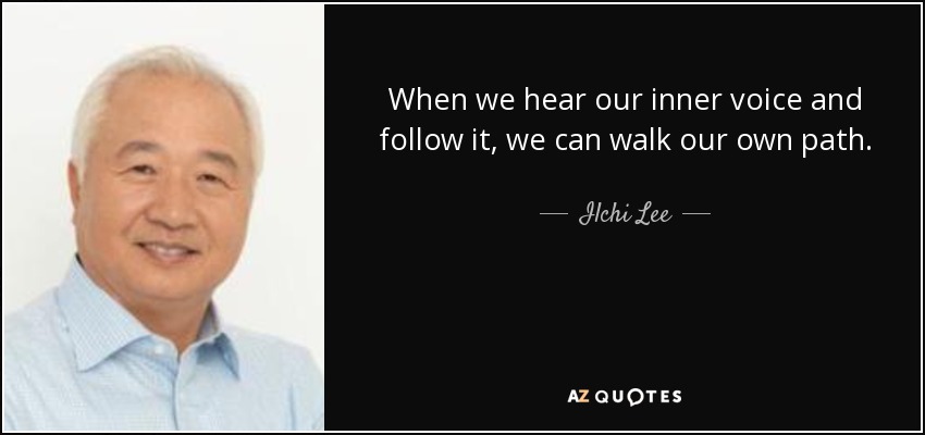 Ilchi Lee quote: When we hear our inner voice and follow it, we...