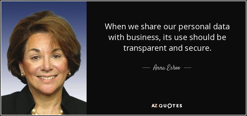 When we share our personal data with business, its use should be transparent and secure. - Anna Eshoo