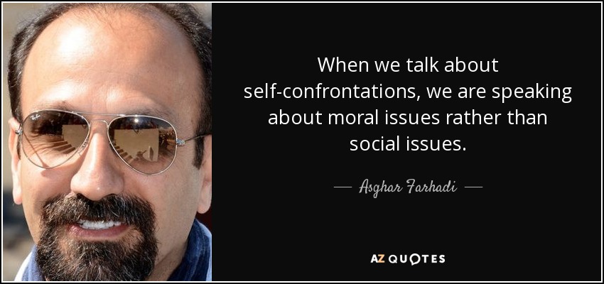 When we talk about self-confrontations, we are speaking about moral issues rather than social issues. - Asghar Farhadi