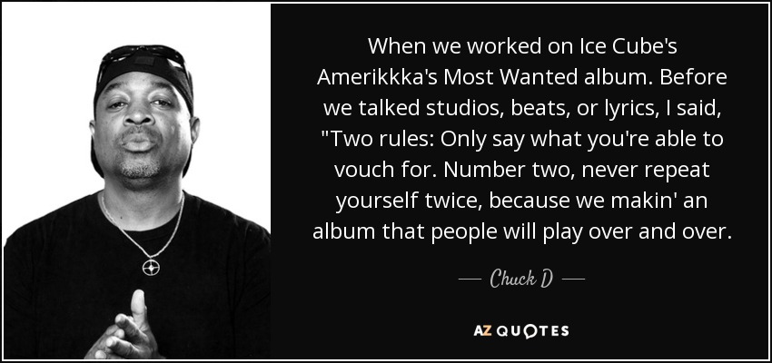 When we worked on Ice Cube's Amerikkka's Most Wanted album. Before we talked studios, beats, or lyrics, I said, 