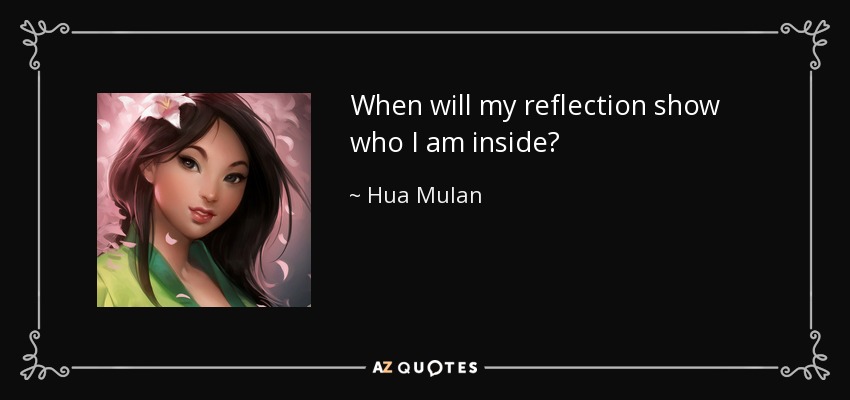 When will my reflection show who I am inside? - Hua Mulan