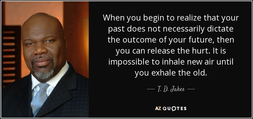 T. D. Jakes quote: When you begin to realize that your past does not...