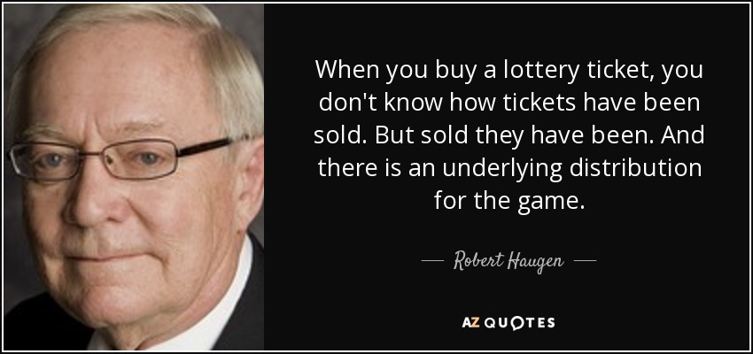 When you buy a lottery ticket, you don't know how tickets have been sold. But sold they have been. And there is an underlying distribution for the game. - Robert Haugen