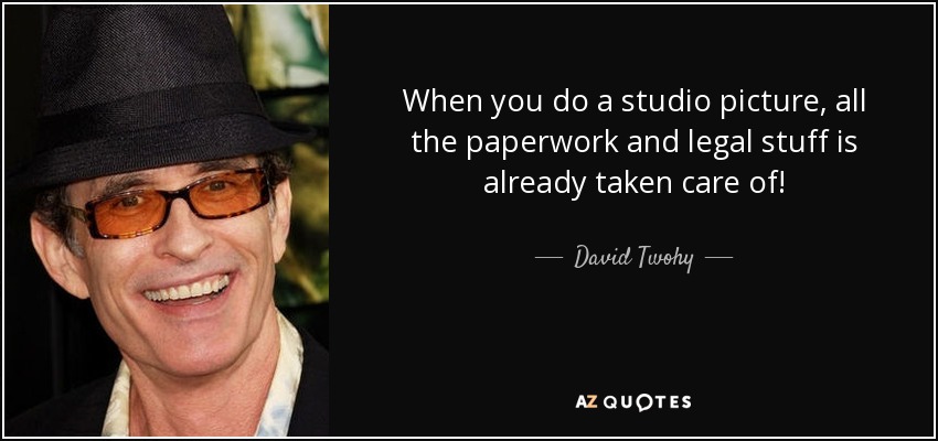 When you do a studio picture, all the paperwork and legal stuff is already taken care of! - David Twohy
