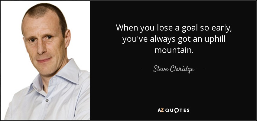 When you lose a goal so early, you've always got an uphill mountain. - Steve Claridge