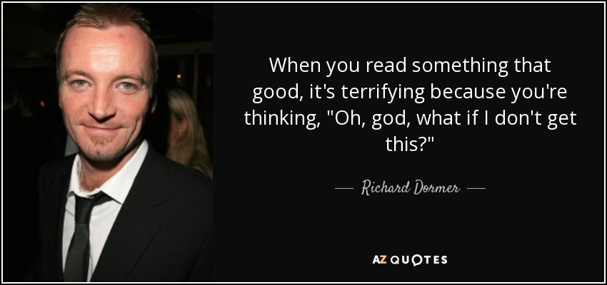 When you read something that good, it's terrifying because you're thinking, 