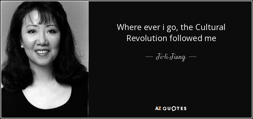 Where ever i go, the Cultural Revolution followed me - Ji-li Jiang