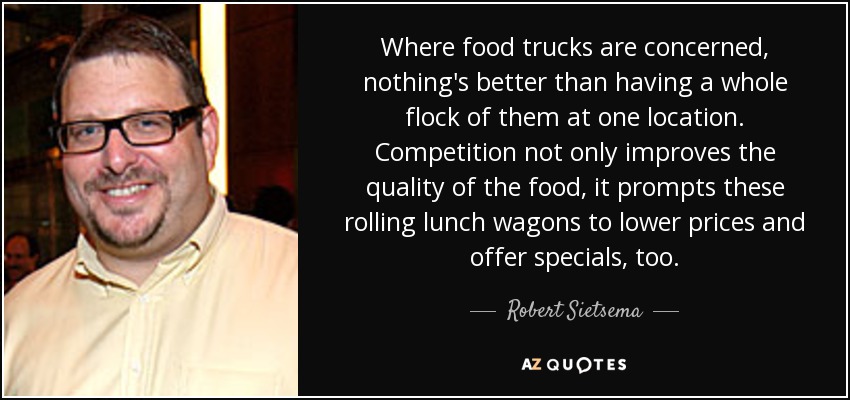 Where food trucks are concerned, nothing's better than having a whole flock of them at one location. Competition not only improves the quality of the food, it prompts these rolling lunch wagons to lower prices and offer specials, too. - Robert Sietsema