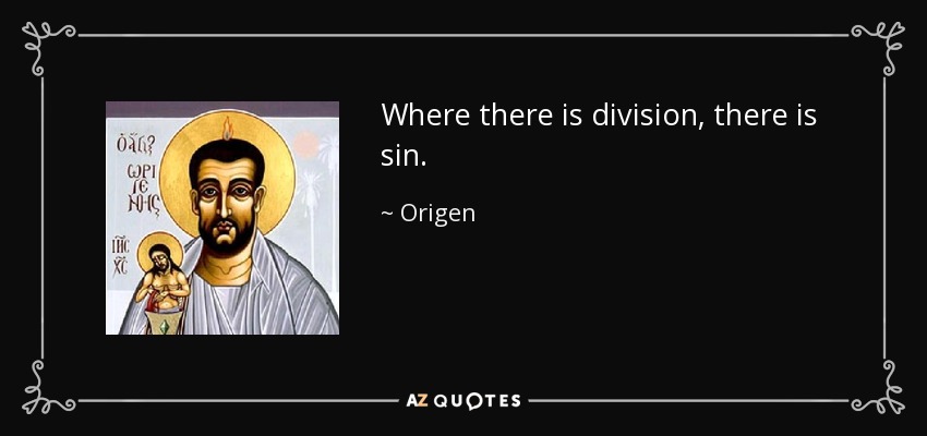 Where there is division, there is sin. - Origen