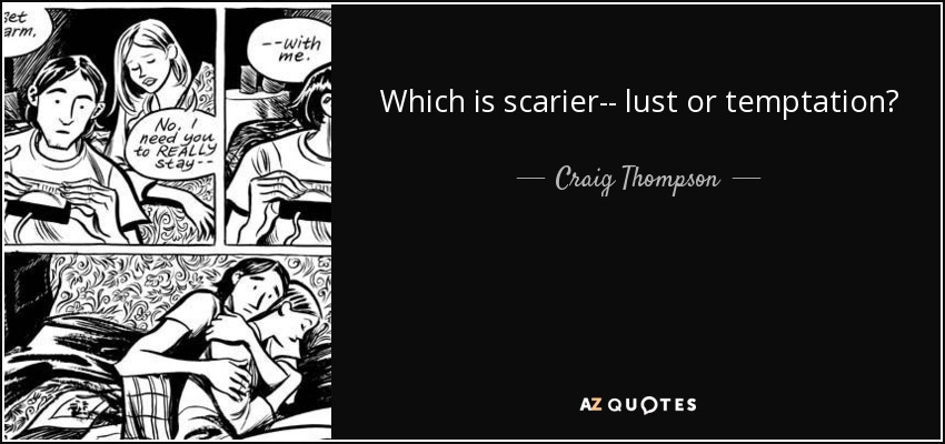 Which is scarier-- lust or temptation? - Craig Thompson