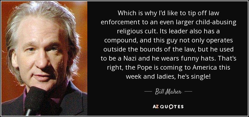 Bill Maher quote: Which is why I'd like to tip off law enforcement...