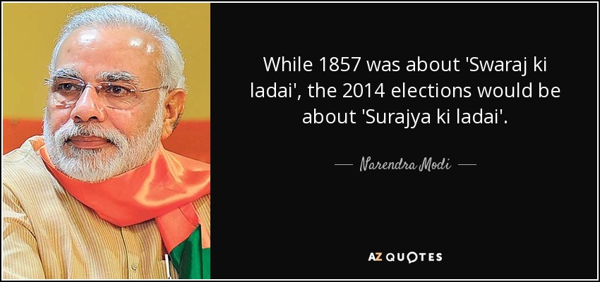 While 1857 was about 'Swaraj ki ladai', the 2014 elections would be about 'Surajya ki ladai'. - Narendra Modi
