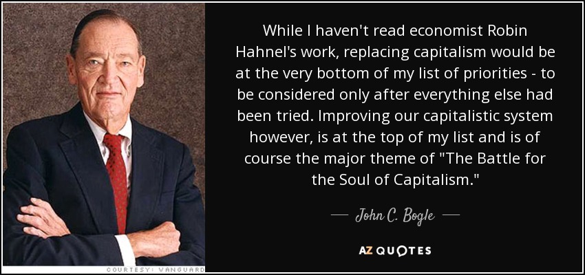 While I haven't read economist Robin Hahnel's work, replacing capitalism would be at the very bottom of my list of priorities - to be considered only after everything else had been tried. Improving our capitalistic system however, is at the top of my list and is of course the major theme of 