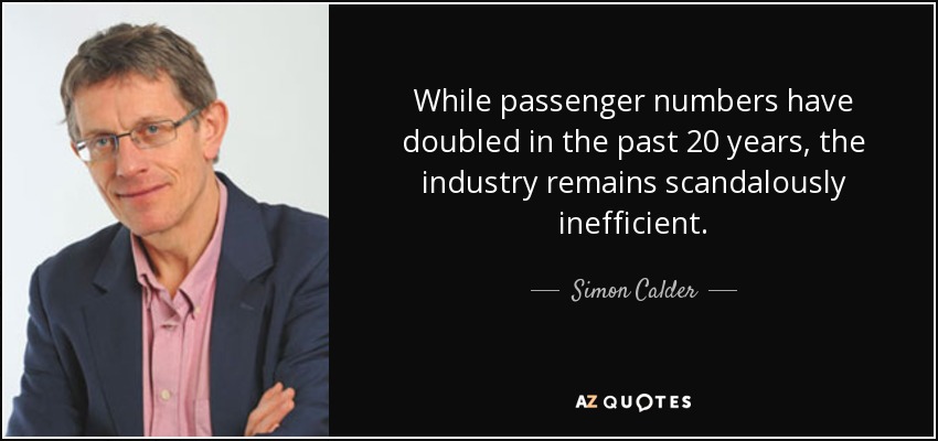 While passenger numbers have doubled in the past 20 years, the industry remains scandalously inefficient. - Simon Calder