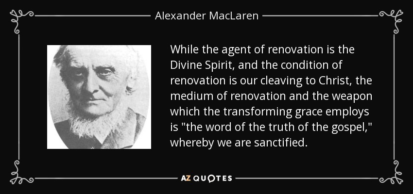 While the agent of renovation is the Divine Spirit, and the condition of renovation is our cleaving to Christ, the medium of renovation and the weapon which the transforming grace employs is 