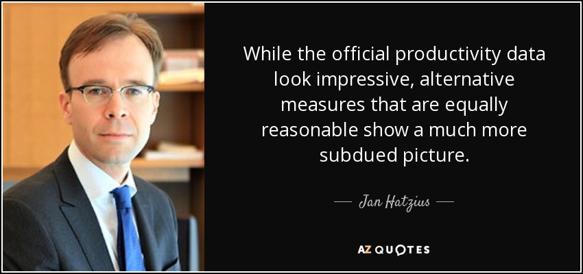 While the official productivity data look impressive, alternative measures that are equally reasonable show a much more subdued picture. - Jan Hatzius