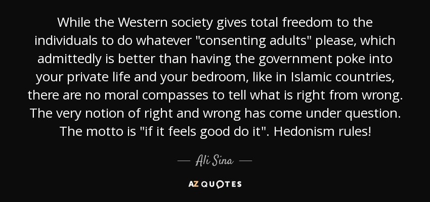 While the Western society gives total freedom to the individuals to do whatever 