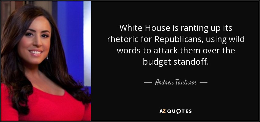 White House is ranting up its rhetoric for Republicans, using wild words to attack them over the budget standoff. - Andrea Tantaros