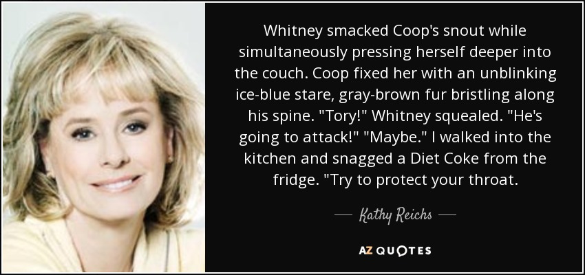 Whitney smacked Coop's snout while simultaneously pressing herself deeper into the couch. Coop fixed her with an unblinking ice-blue stare, gray-brown fur bristling along his spine. 