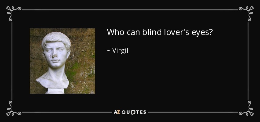 Who can blind lover's eyes? - Virgil