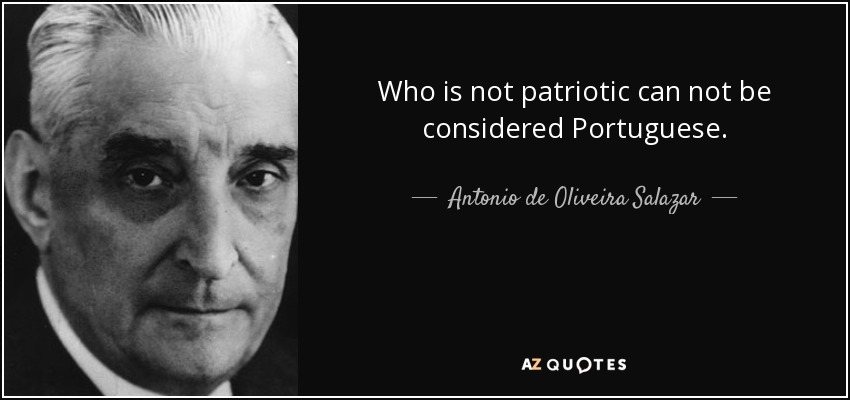 Who is not patriotic can not be considered Portuguese. - Antonio de Oliveira Salazar