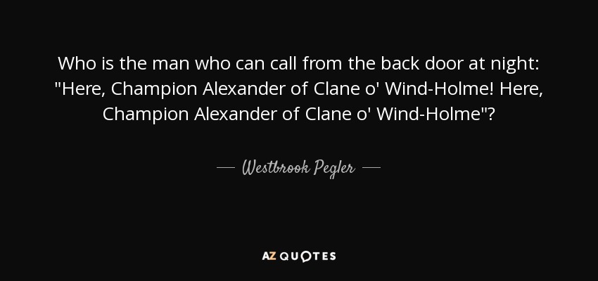 Who is the man who can call from the back door at night: 