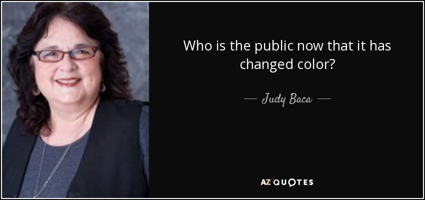 Who is the public now that it has changed color? - Judy Baca