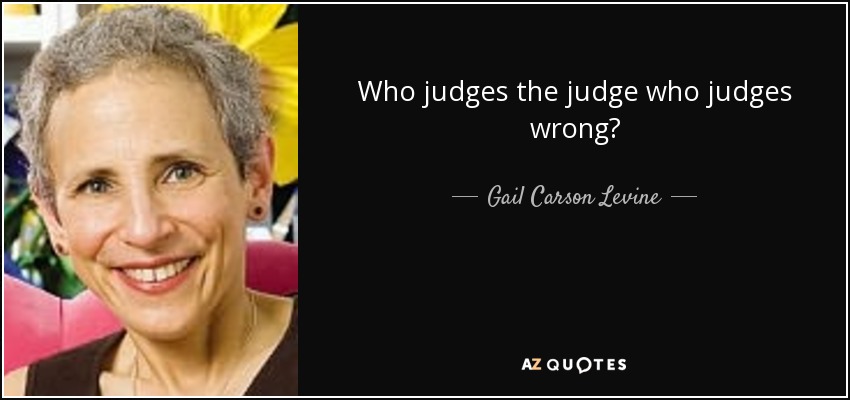Who judges the judge who judges wrong? - Gail Carson Levine